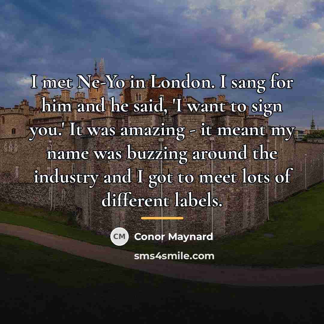 “I met Ne-Yo in London. I sang for him and…” quote by Conor Maynard