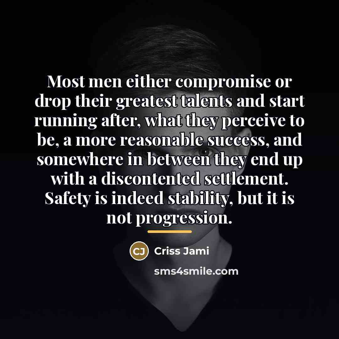 “Most men either compromise or drop their greatest talents and…” quote by Criss Jami