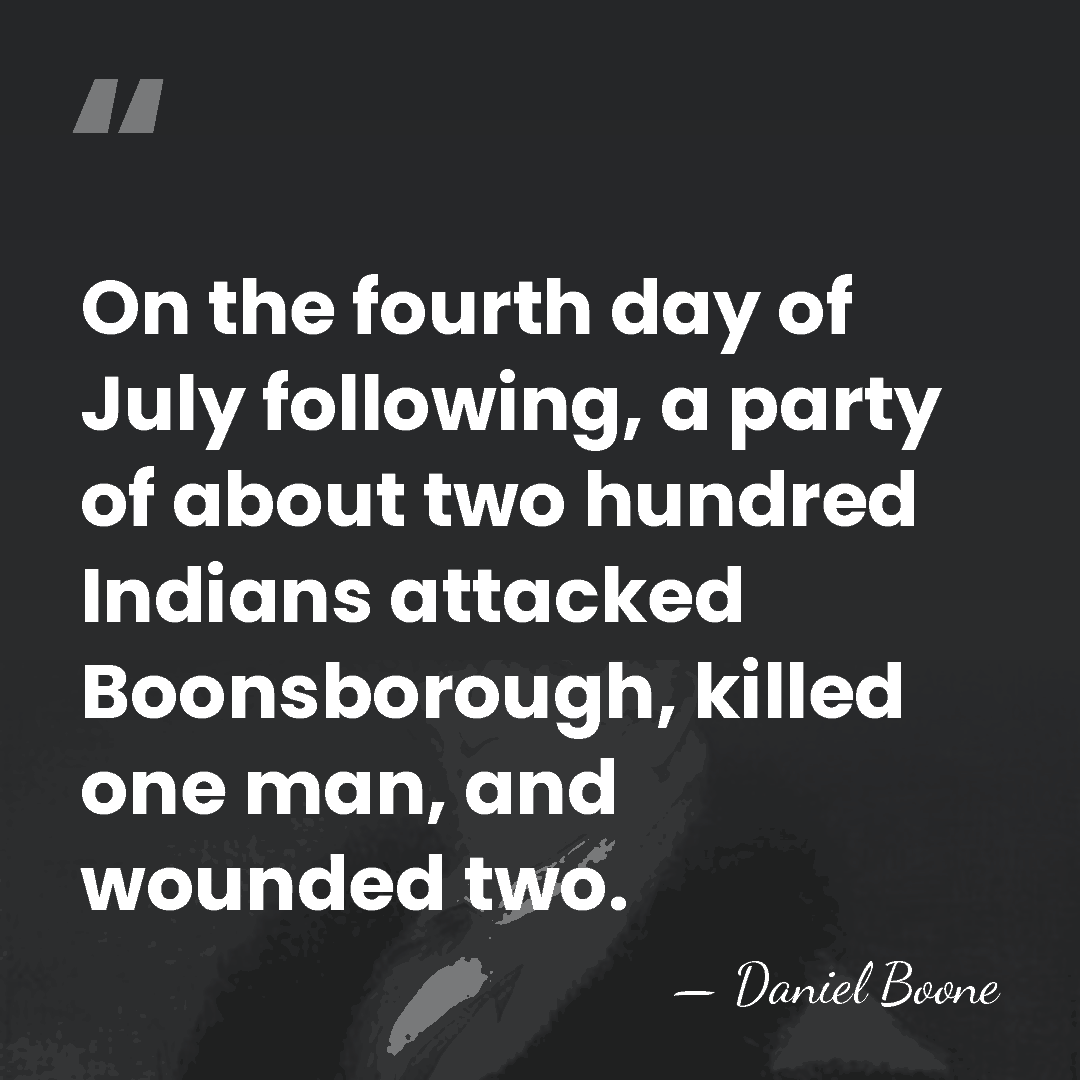 On the fourth day of July following, a party of about two&hellip; - Daniel Boone
