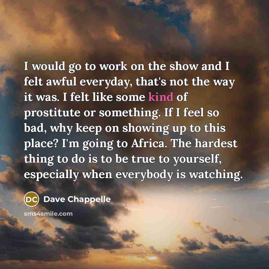 “I would go to work on the show and I…” quote by Dave Chappelle