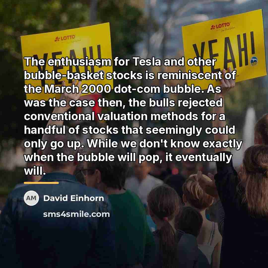 “The enthusiasm for Tesla and other bubble-basket stocks is reminiscent…” quote by David Einhorn