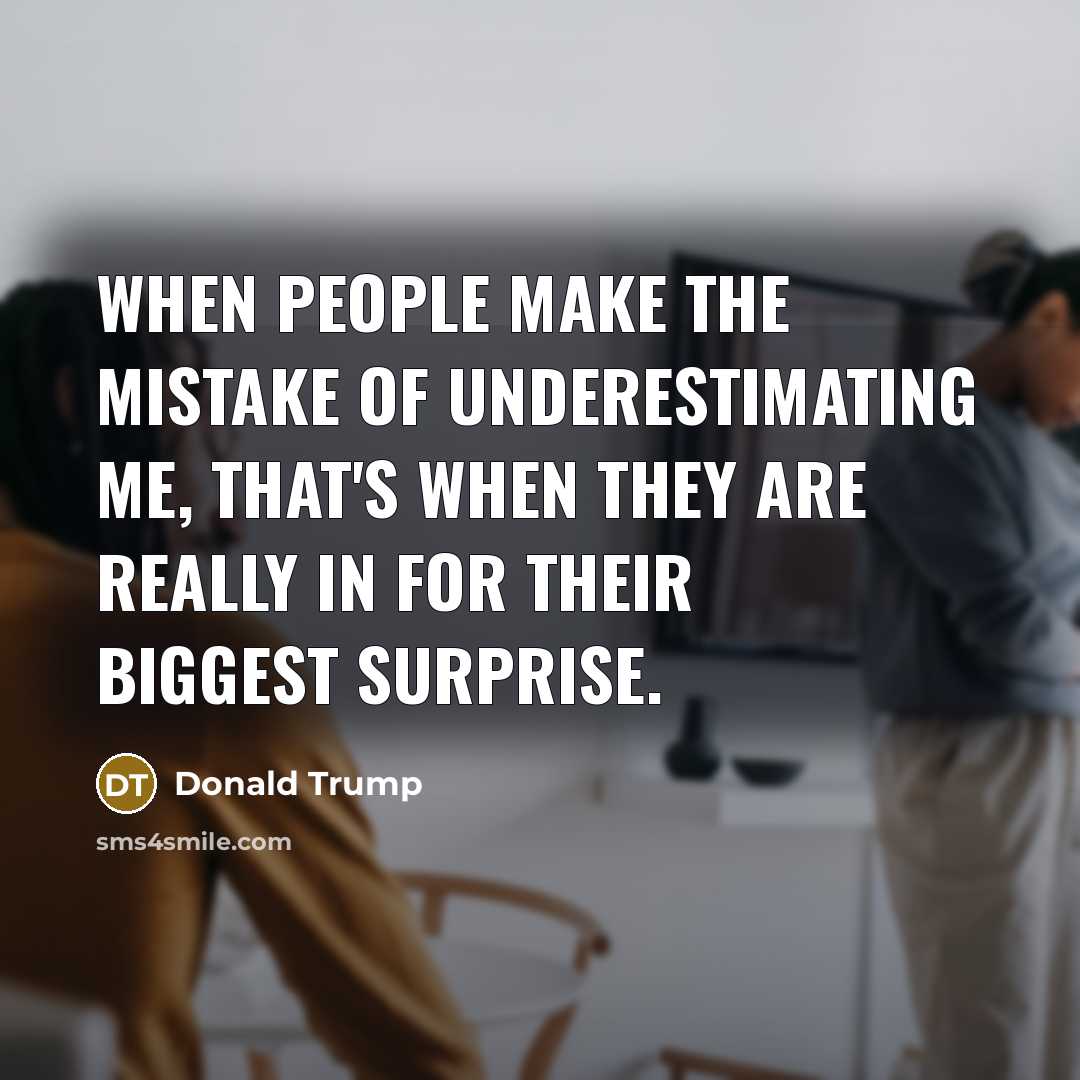 “When people make the mistake of underestimating me, that's when…” quote by Donald Trump