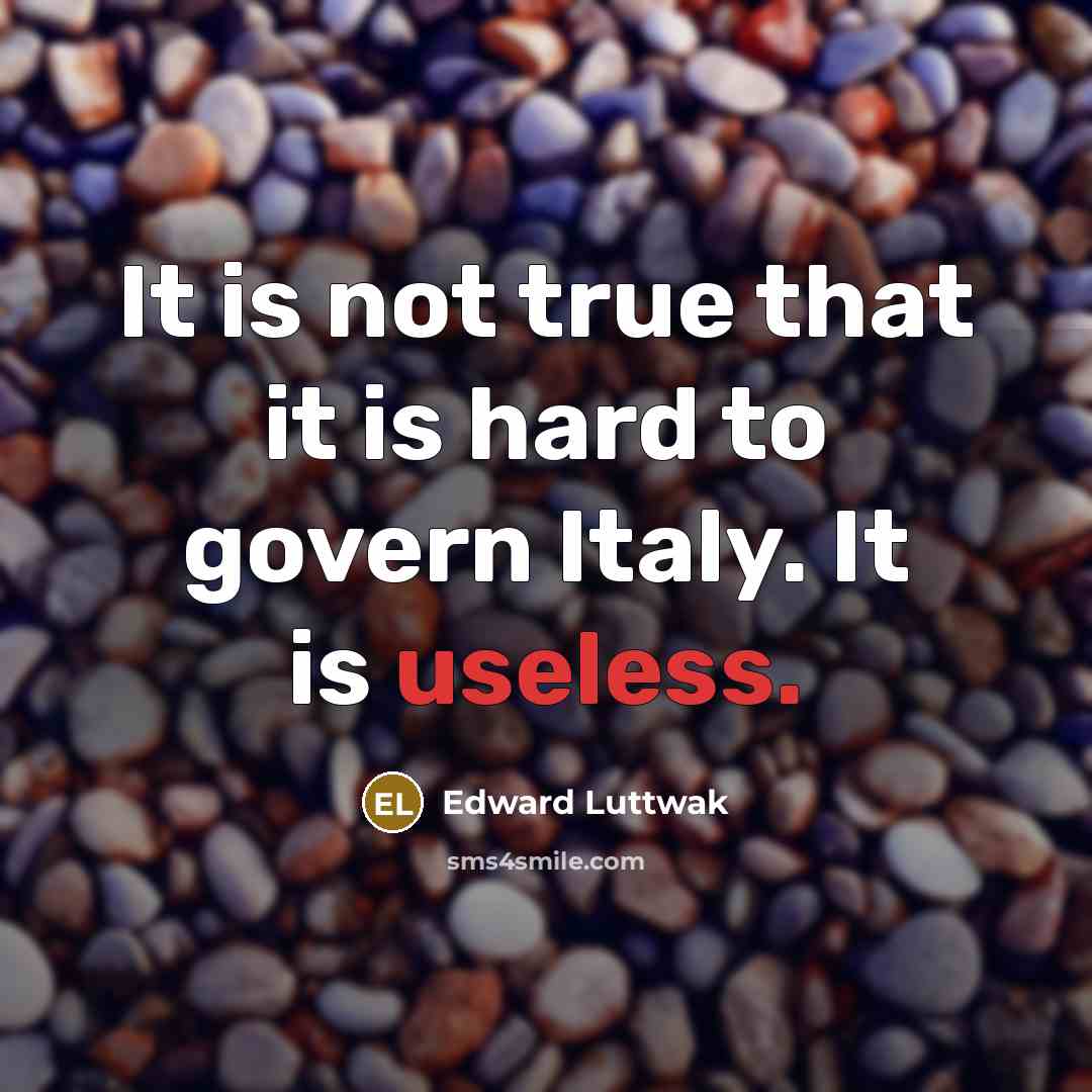 “It is not true that it is hard to govern…” quote by Edward Luttwak