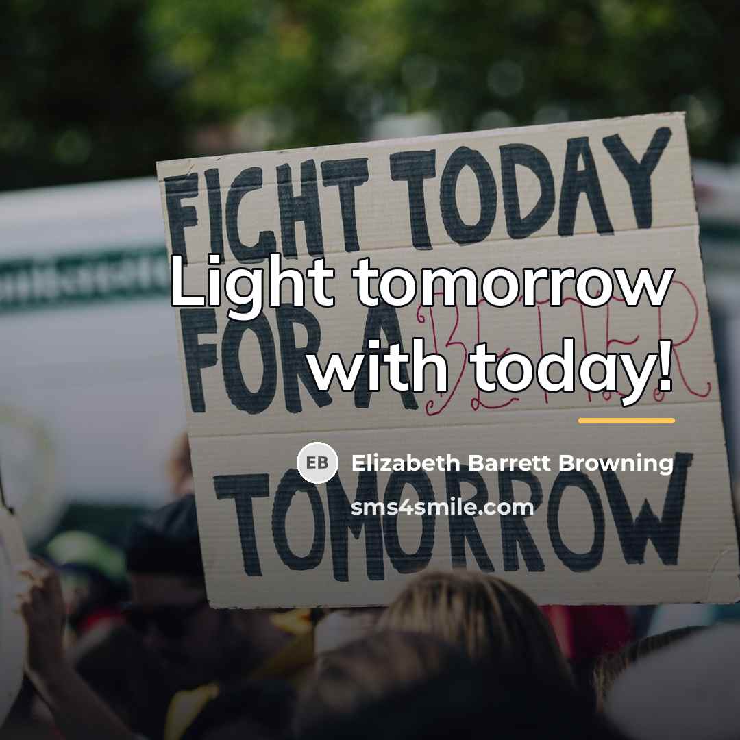 “Light tomorrow with today!…” quote by Elizabeth Barrett Browning