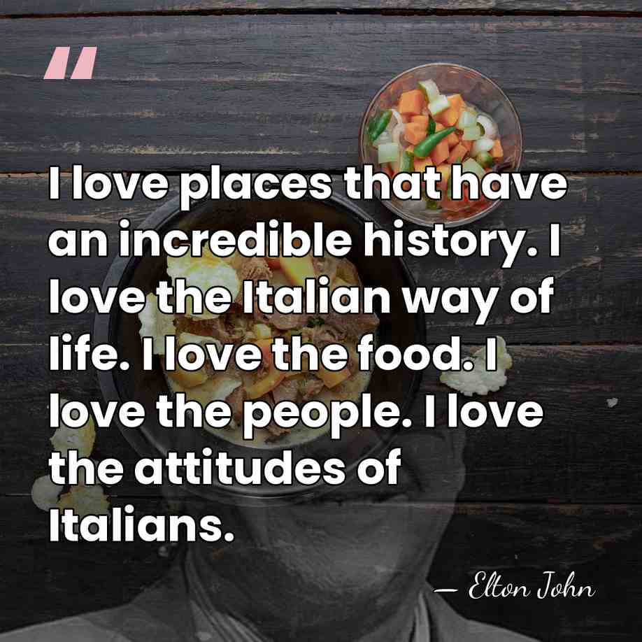 I love places that have an incredible history. I love the Italian&hellip; - Elton John