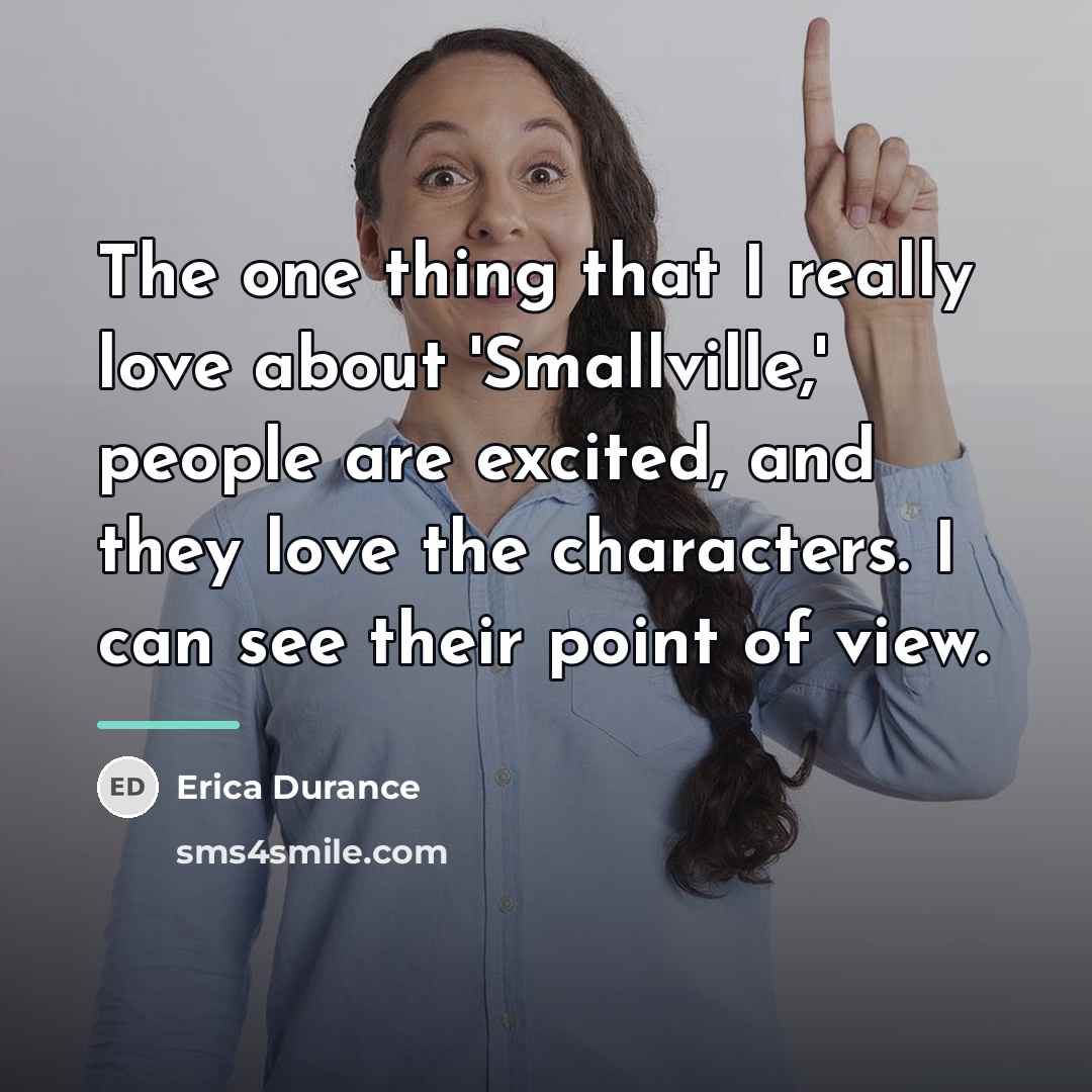 “The one thing that I really love about 'Smallville,' people…” quote by Erica Durance