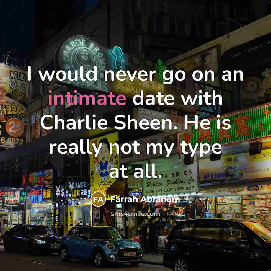 “I would never go on an intimate date with Charlie…” quote by Farrah Abraham