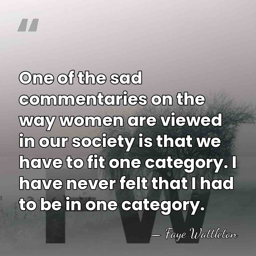One of the sad commentaries on the way women are viewed in&hellip; - Faye Wattleton