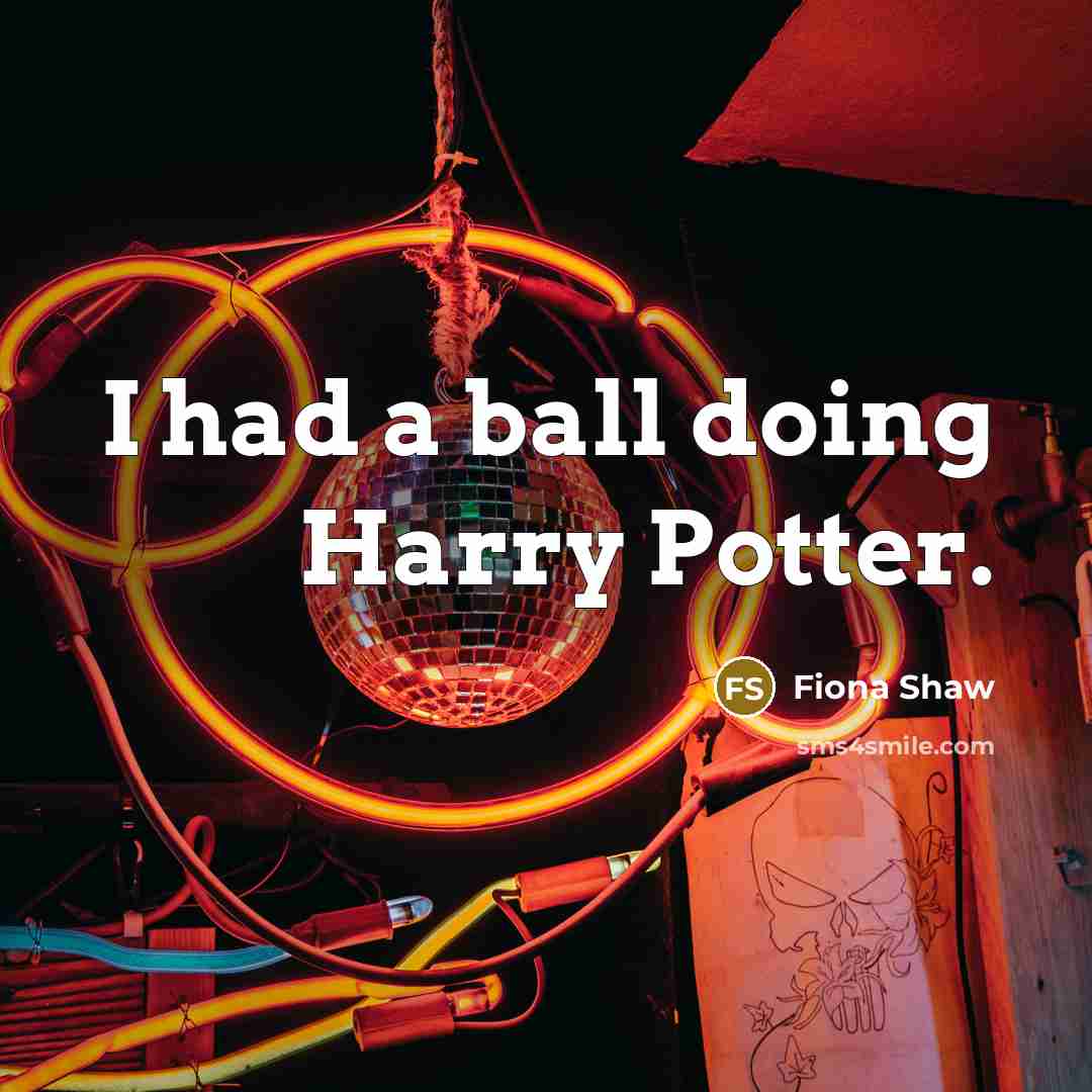 “I had a ball doing Harry Potter.” quote by Fiona Shaw