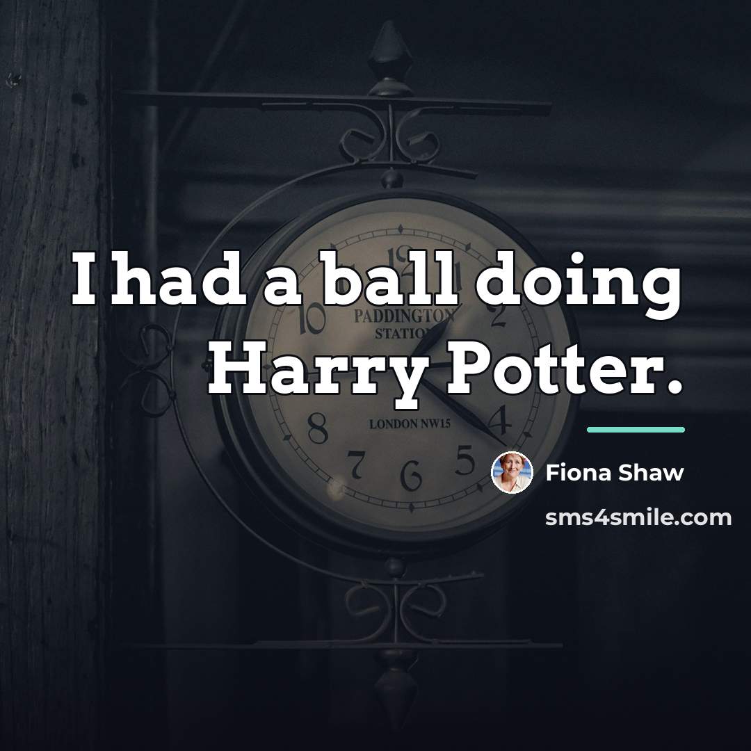 “I had a ball doing Harry Potter.…” quote by Fiona Shaw
