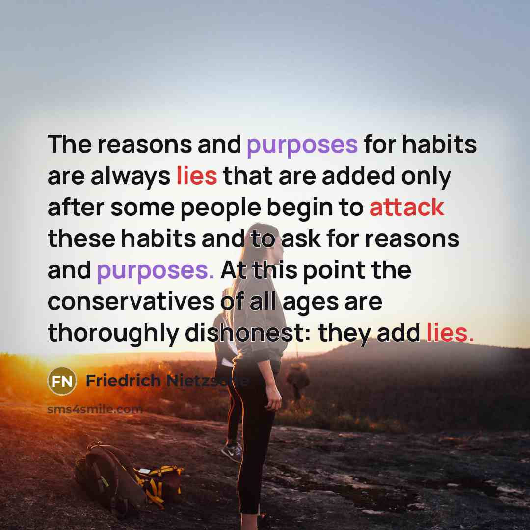 “The reasons and purposes for habits are always lies that…” quote by Friedrich Nietzsche