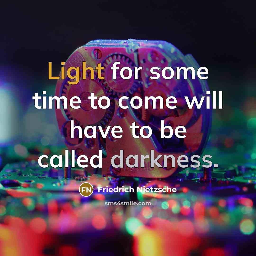 “Light for some time to come will have to be…” quote by Friedrich Nietzsche
