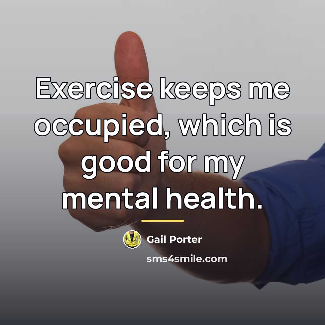 “Exercise keeps me occupied, which is good for my mental…” quote by Gail Porter