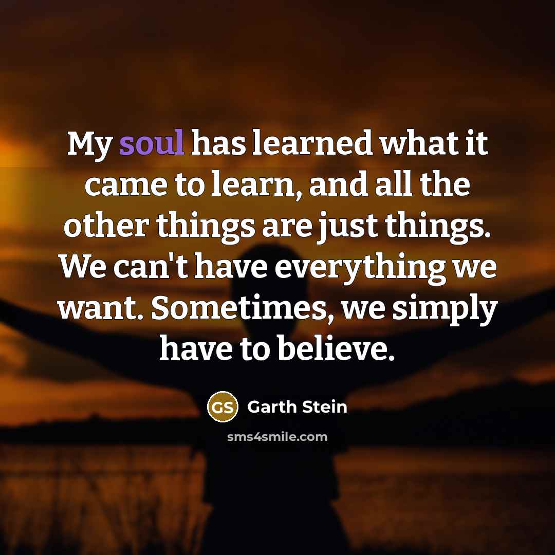 “My soul has learned what it came to learn, and…” quote by Garth Stein