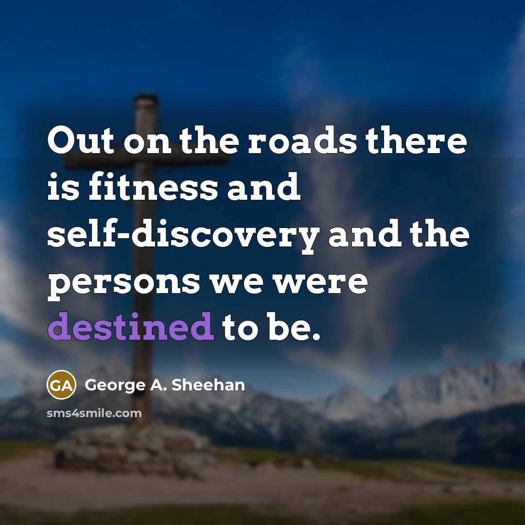 “Out on the roads there is fitness and self-discovery and…” quote by George A. Sheehan