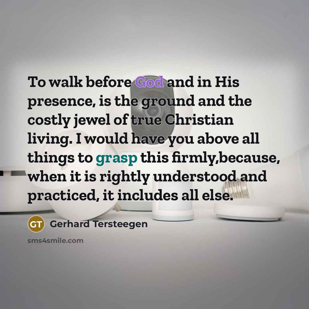 “To walk before God and in His presence, is the…” quote by Gerhard Tersteegen