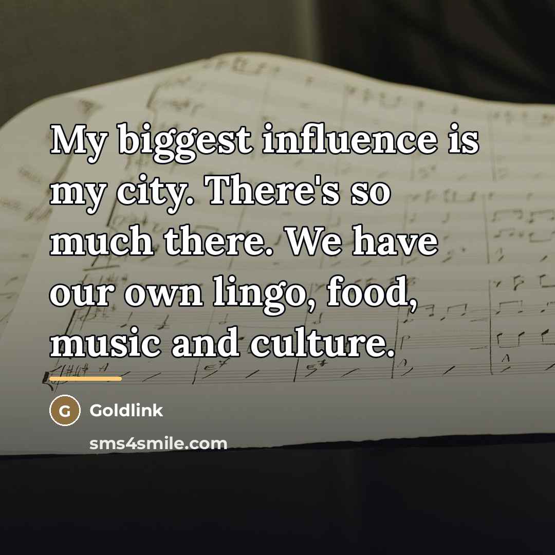 “My biggest influence is my city. There's so much there.…” quote by Goldlink