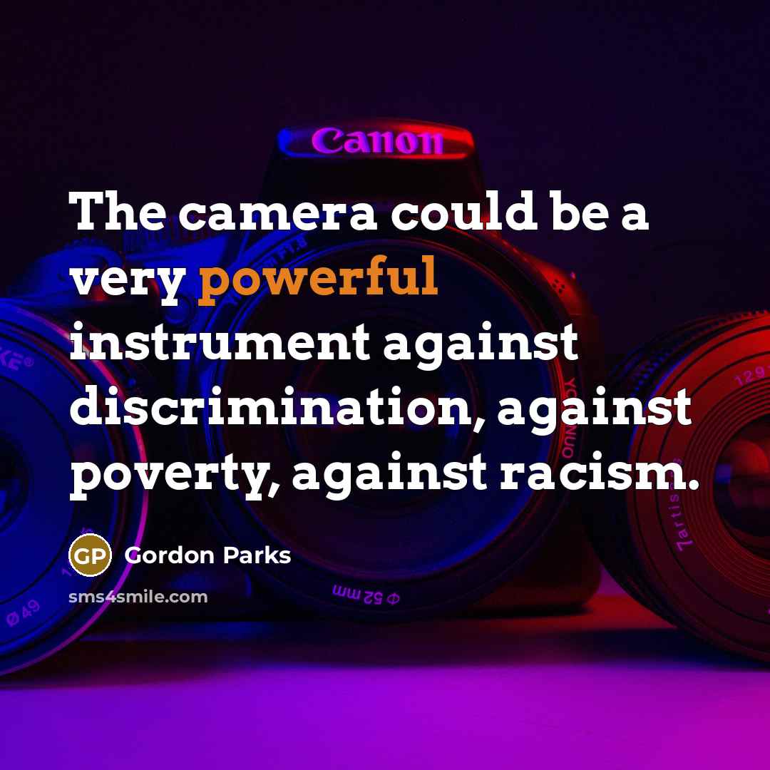“The camera could be a very powerful instrument against discrimination,…” quote by Gordon Parks