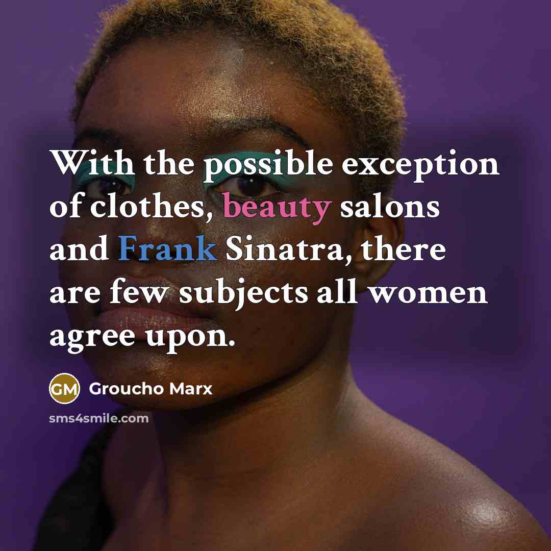 “With the possible exception of clothes, beauty salons and Frank…” quote by Groucho Marx