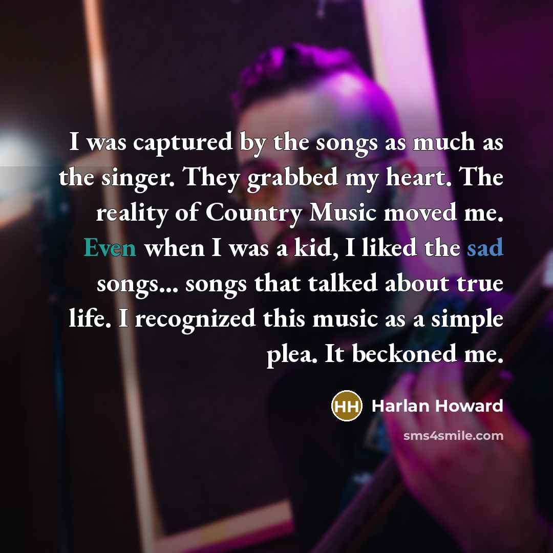“I was captured by the songs as much as the…” quote by Harlan Howard