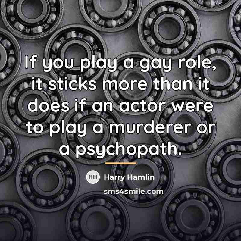 “If you play a gay role, it sticks more than…” quote by Harry Hamlin