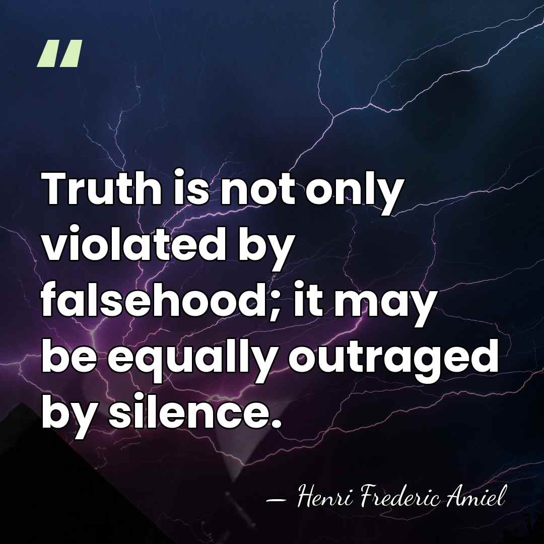 Truth is not only violated by falsehood; it may be equally outraged&hellip; - Henri Frédéric Amiel