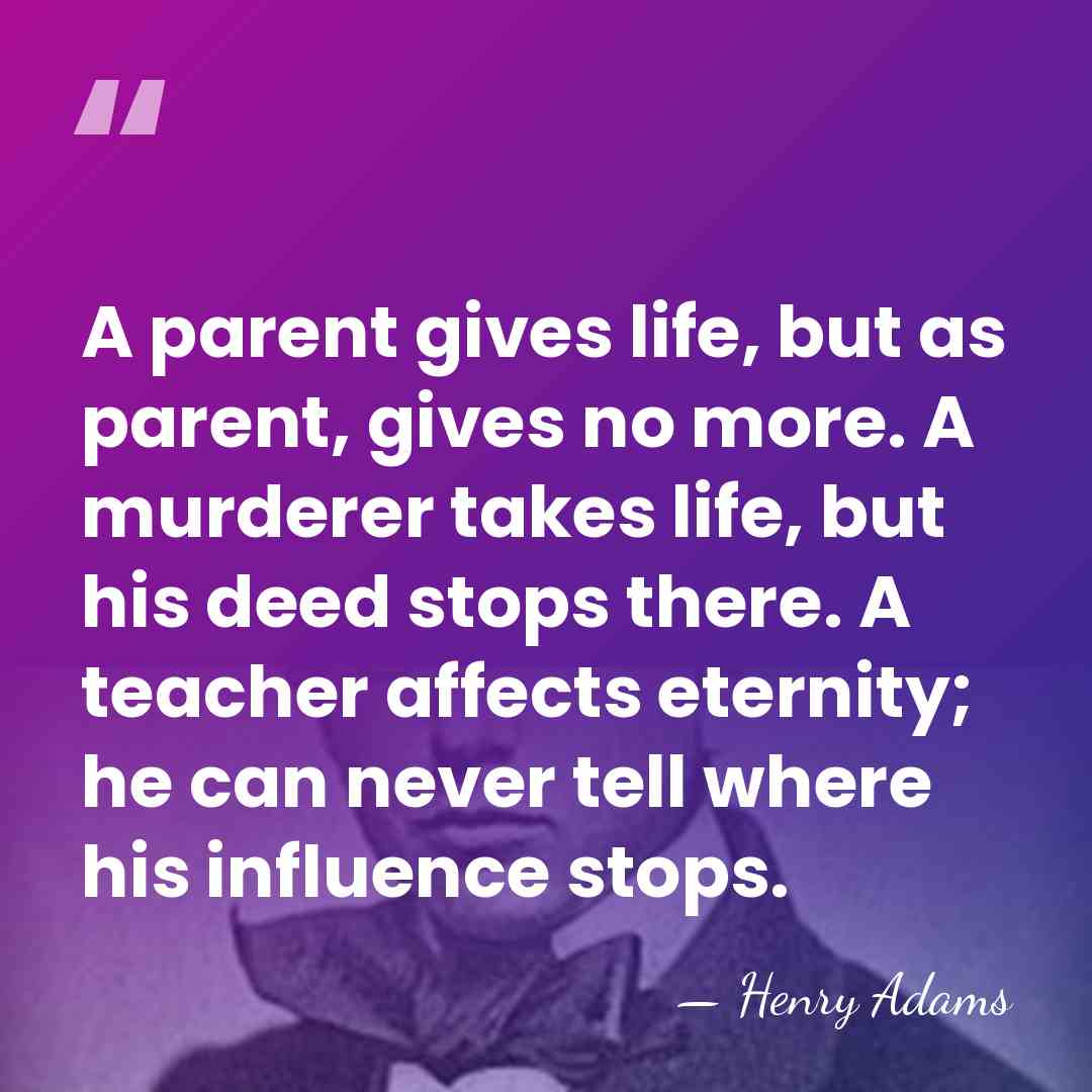 A parent gives life, but as parent, gives no more. A murderer&hellip; - Henry Adams