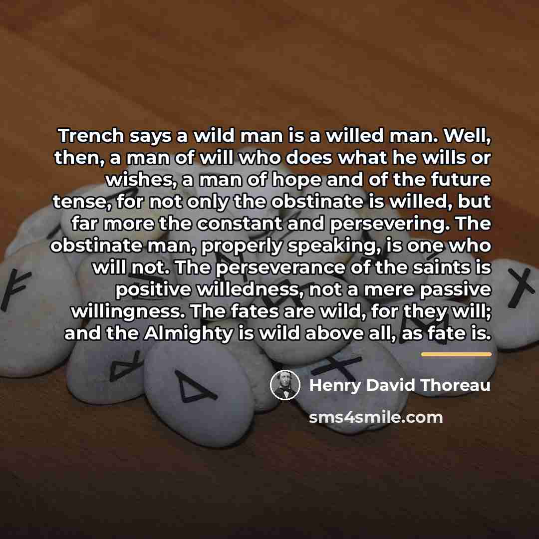 “Trench says a wild man is a willed man. Well,…” quote by Henry David Thoreau