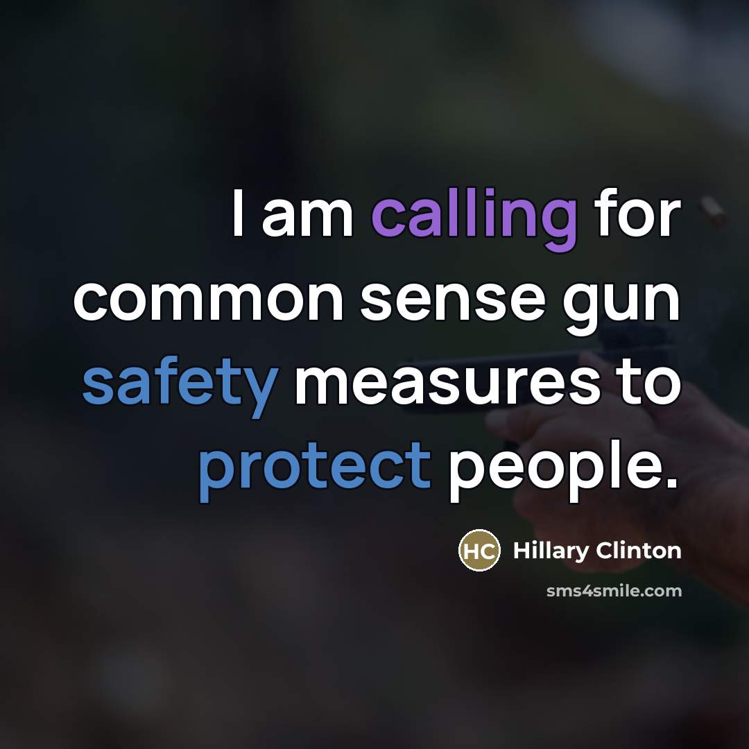 “I am calling for common sense gun safety measures to…” quote by Hillary Clinton