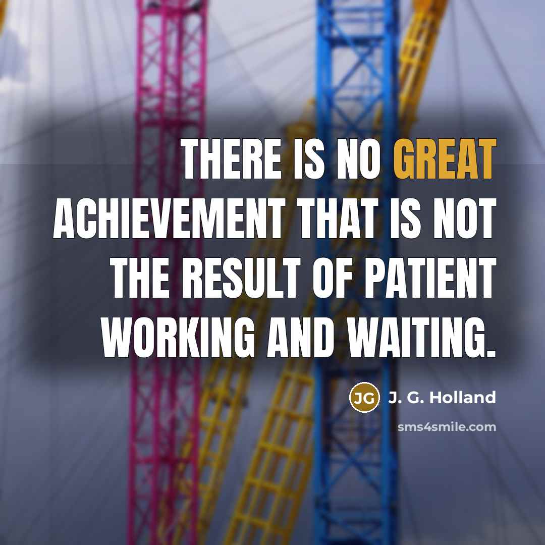 “There is no great achievement that is not the result…” quote by J. G. Holland