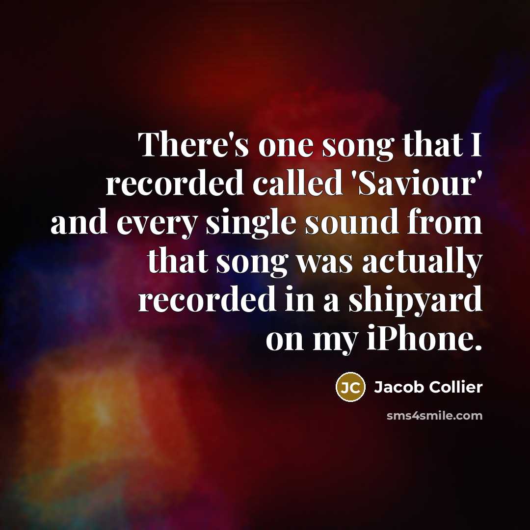 “There's one song that I recorded called 'Saviour' and every…” quote by Jacob Collier