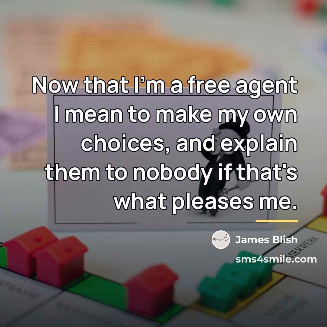 “Now that I'm a free agent I mean to make…” quote by James Blish