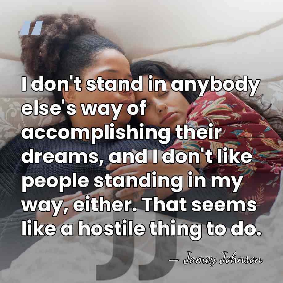 I don't stand in anybody else's way of accomplishing their dreams, and&hellip; - Jamey Johnson