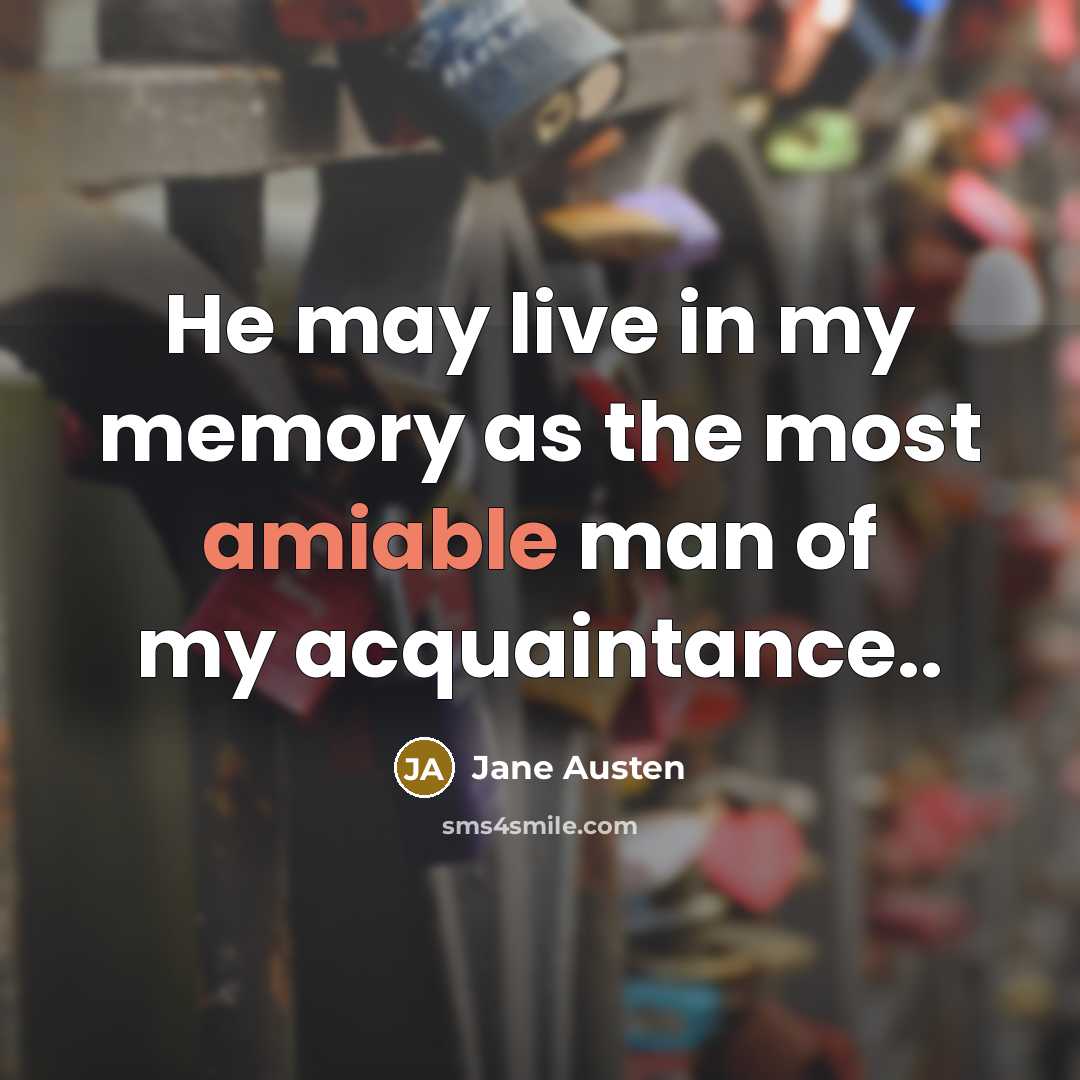 “He may live in my memory as the most amiable…” quote by Jane Austen