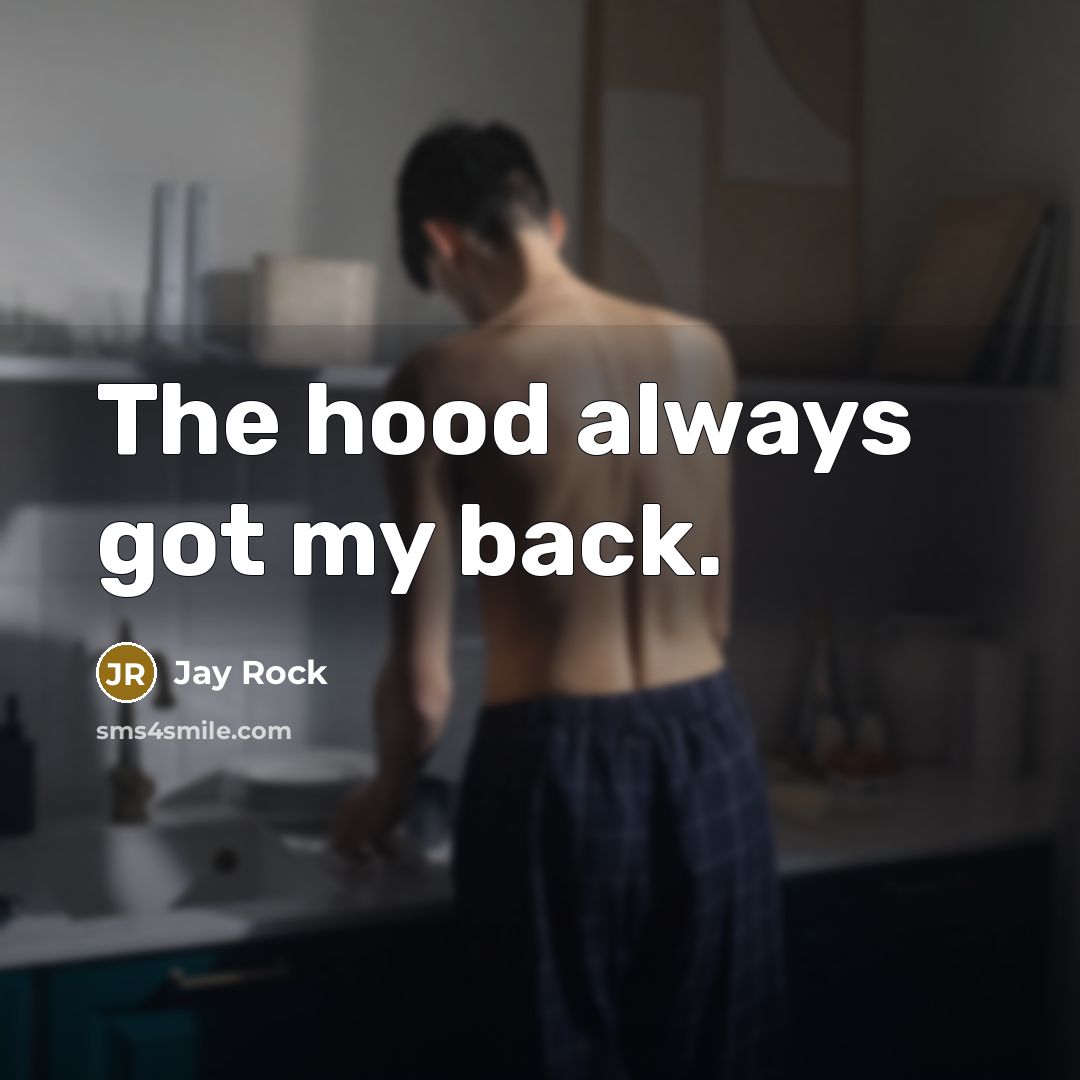 “The hood always got my back.…” quote by Jay Rock