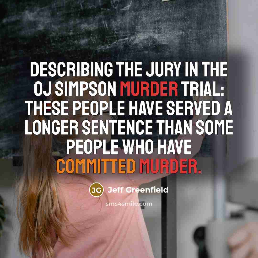 “Describing the jury in the OJ Simpson murder trial: These…” quote by Jeff Greenfield