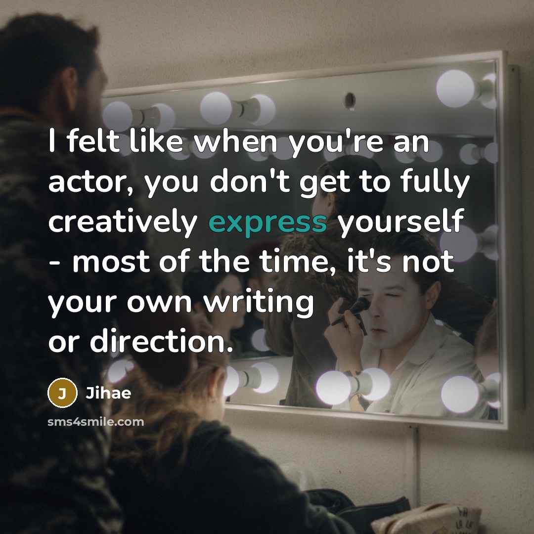 “I felt like when you're an actor, you don't get…” quote by Jihae