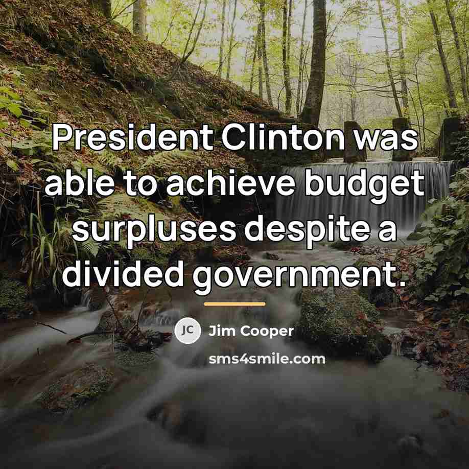 “President Clinton was able to achieve budget surpluses despite a…” quote by Jim Cooper