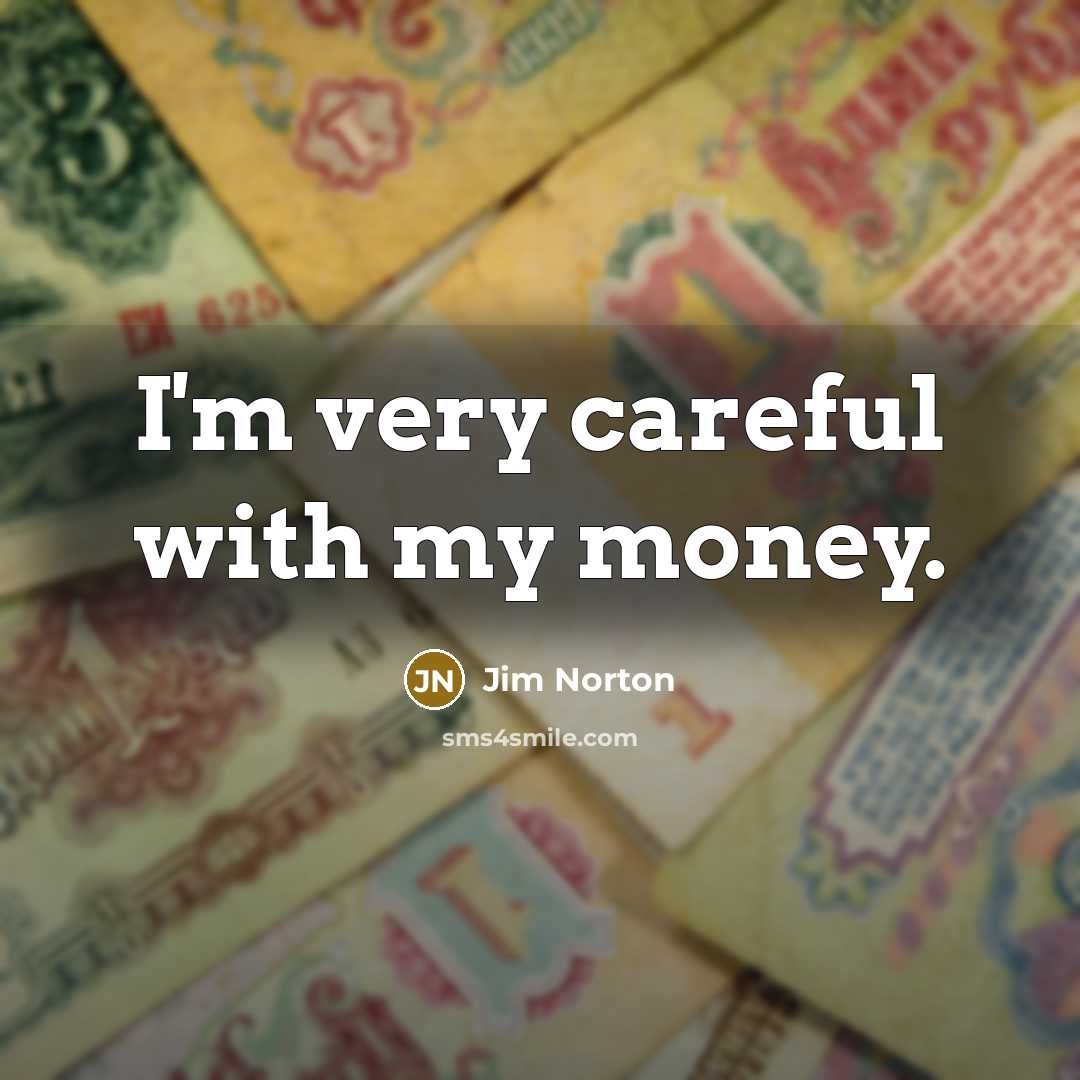 “I'm very careful with my money.…” quote by Jim Norton