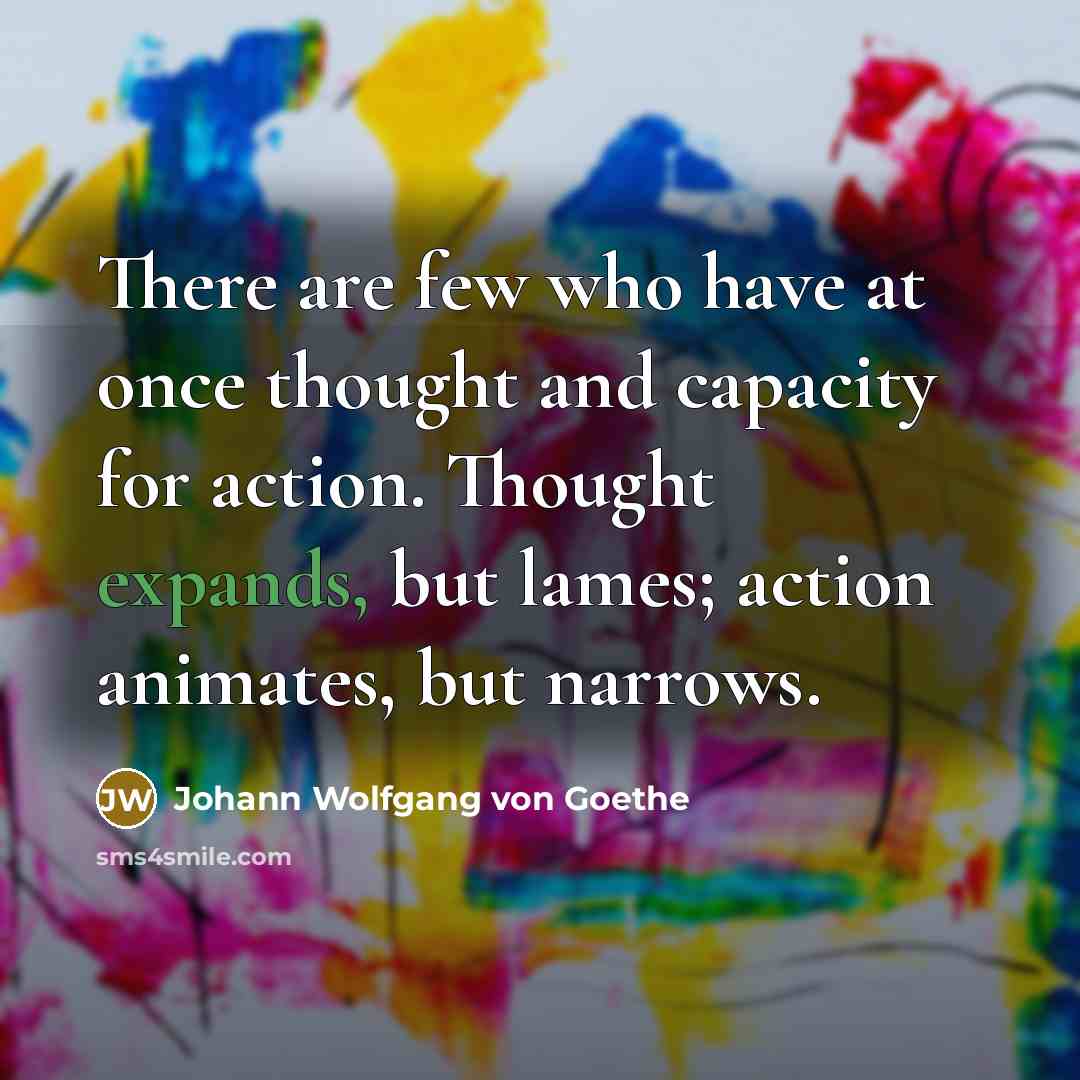 “There are few who have at once thought and capacity…” quote by Johann Wolfgang von Goethe
