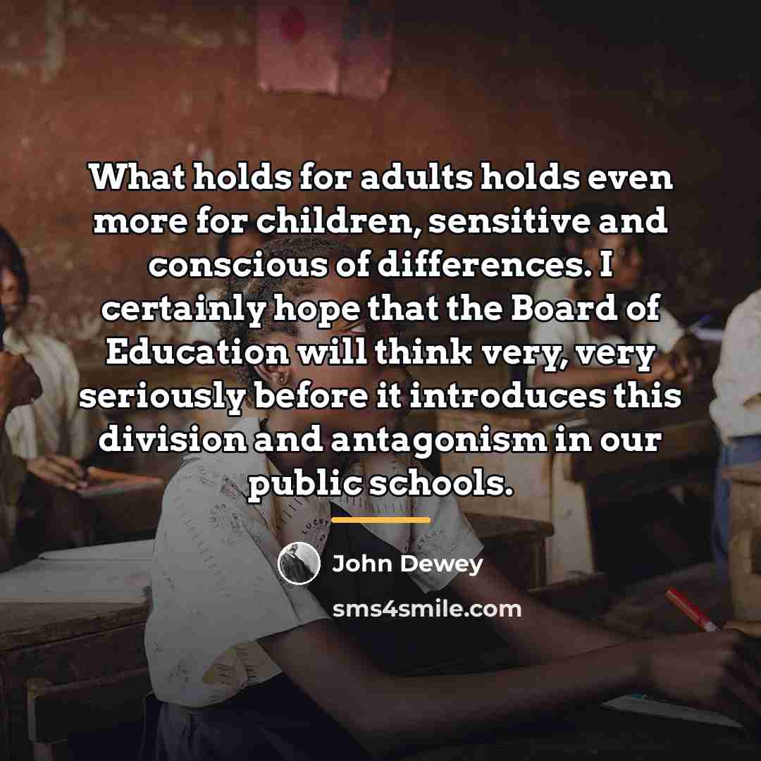 “What holds for adults holds even more for children, sensitive…” quote by John Dewey