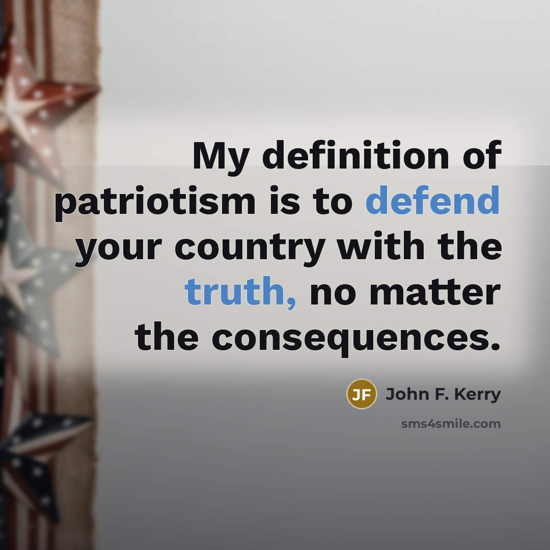 “My definition of patriotism is to defend your country with…” quote by John F. Kerry