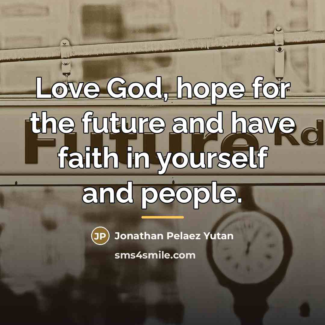 “Love God, hope for the future and have faith in…” quote by Jonathan Pelaez Yutan