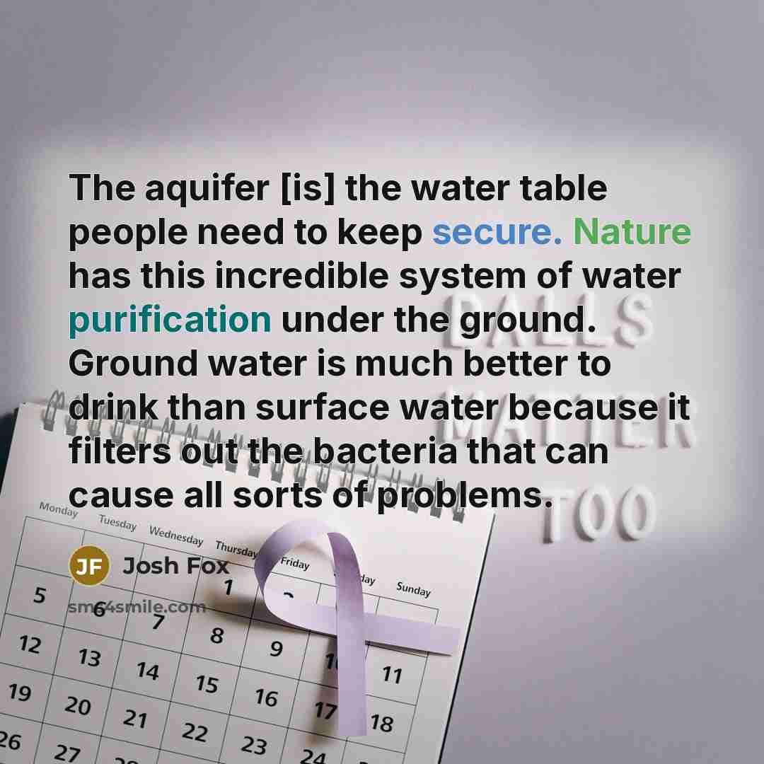 “The aquifer [is] the water table people need to keep…” quote by Josh Fox