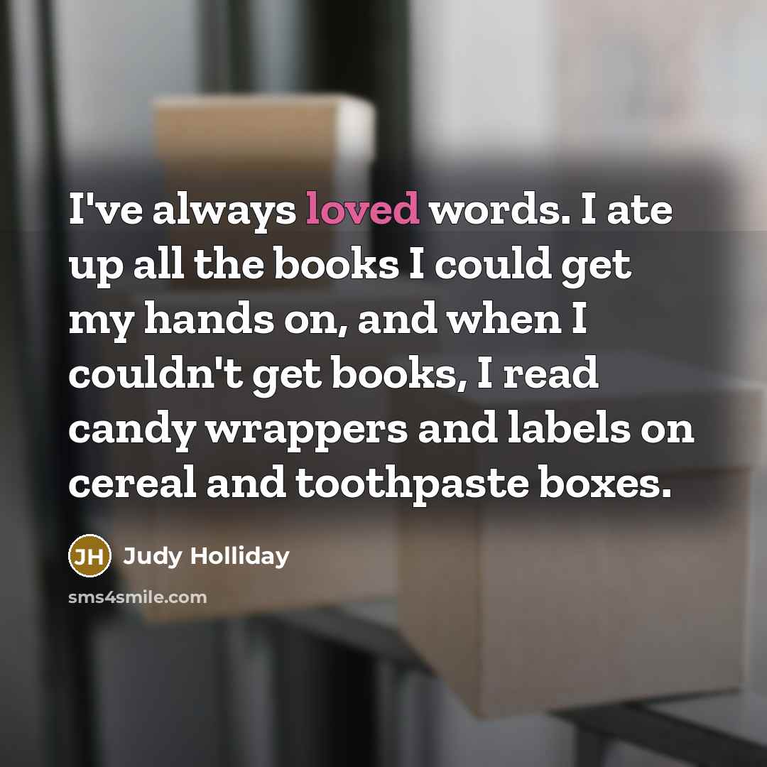 “I've always loved words. I ate up all the books…” quote by Judy Holliday