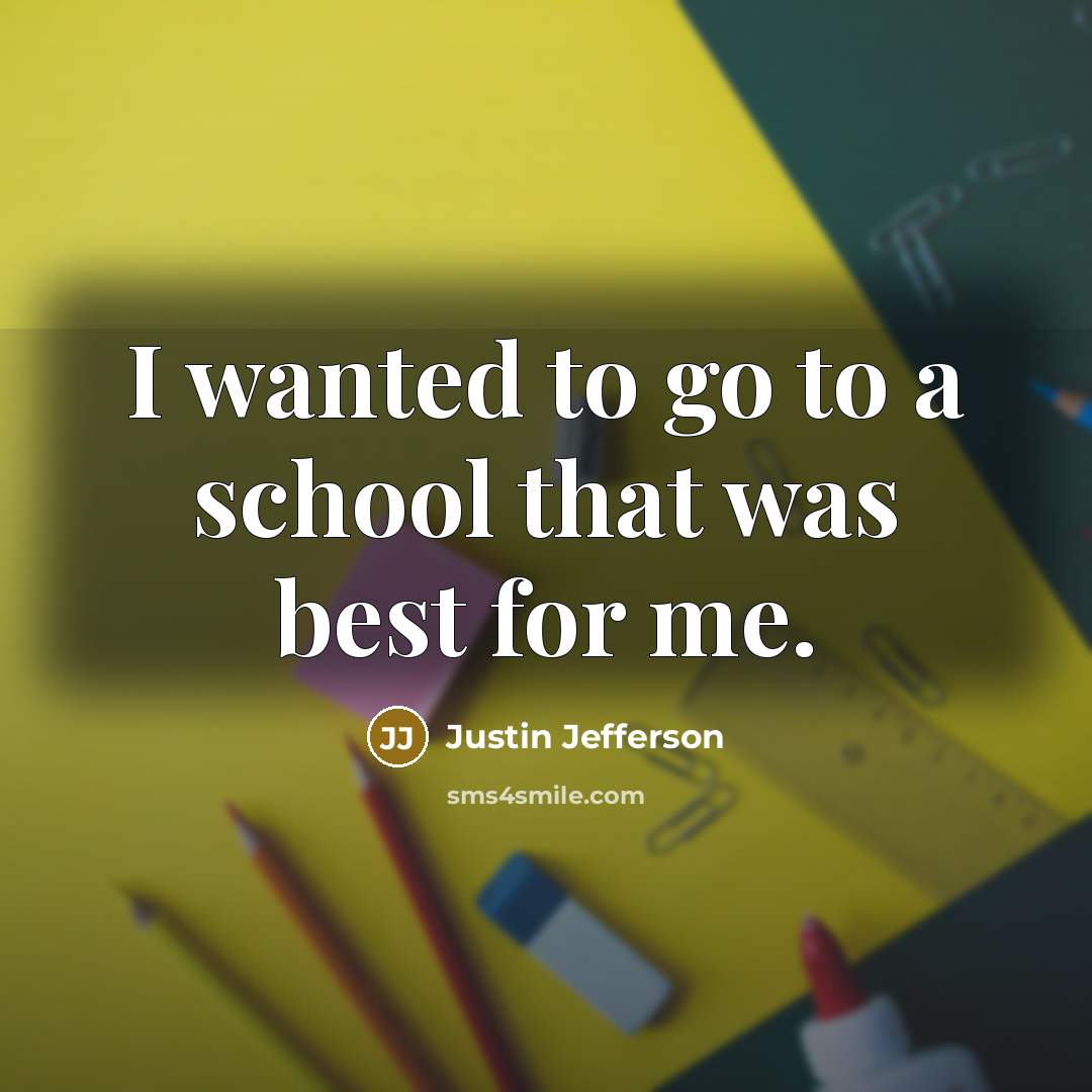 “I wanted to go to a school that was best…” quote by Justin Jefferson