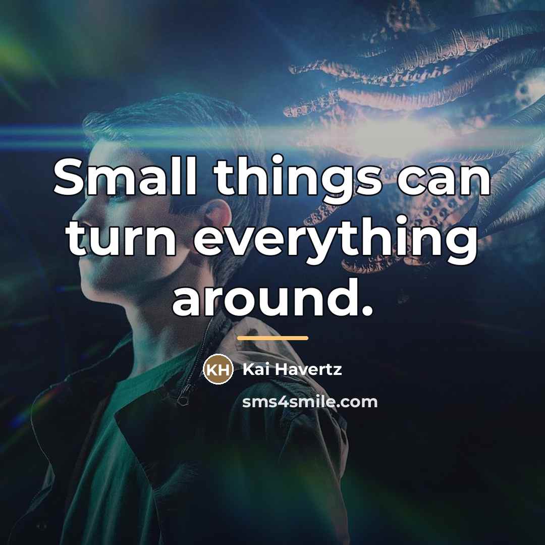 “Small things can turn everything around.…” quote by Kai Havertz