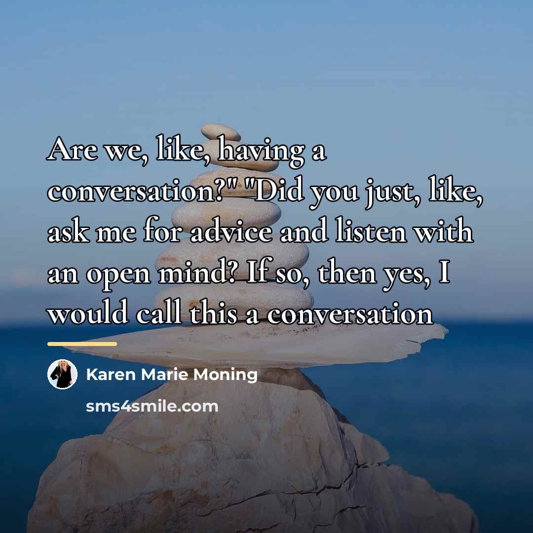 “Are we, like, having a conversation?" "Did you just, like,…” quote by Karen Marie Moning