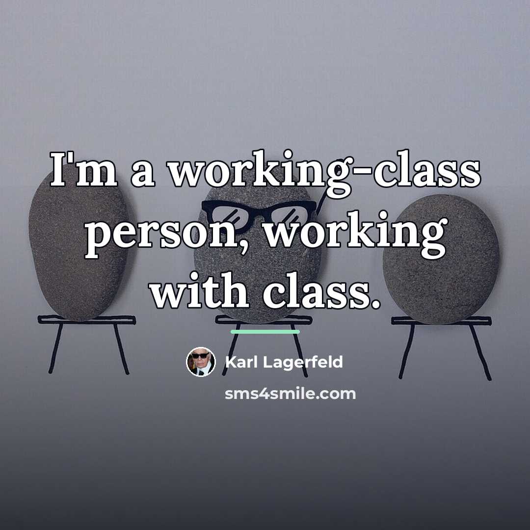 “I'm a working-class person, working with class.…” quote by Karl Lagerfeld
