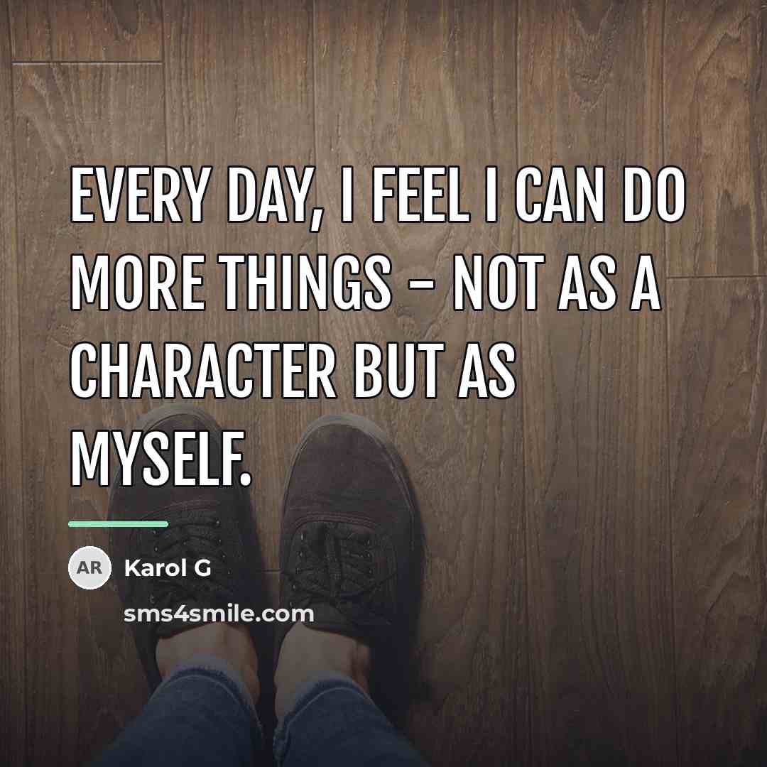 “Every day, I feel I can do more things -…” quote by Karol G